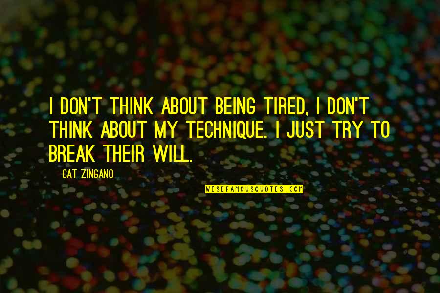 Being Tired Quotes By Cat Zingano: I don't think about being tired, I don't