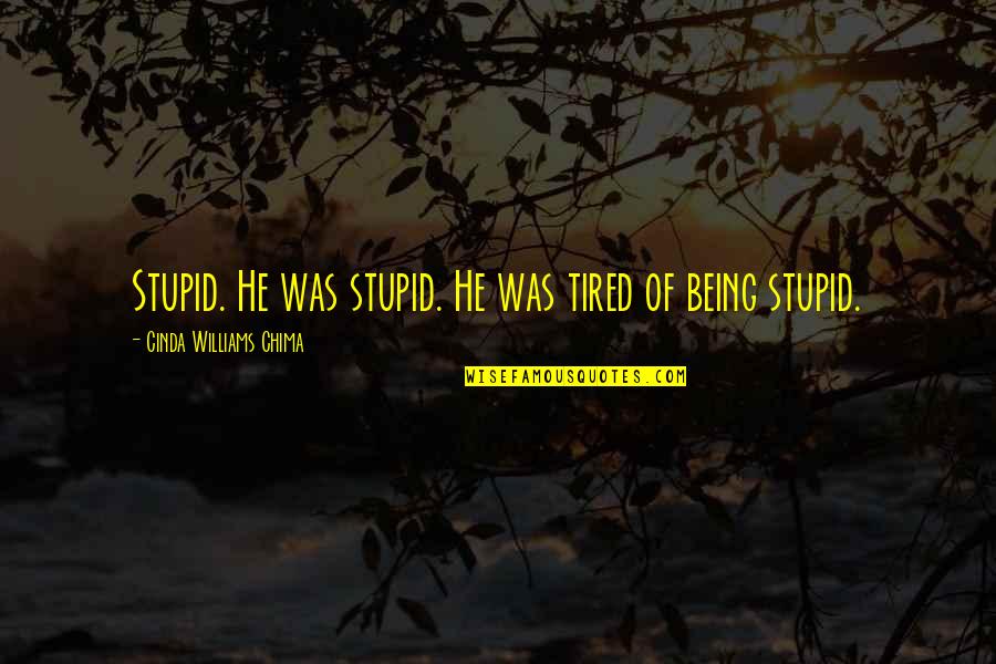 Being Tired Quotes By Cinda Williams Chima: Stupid. He was stupid. He was tired of