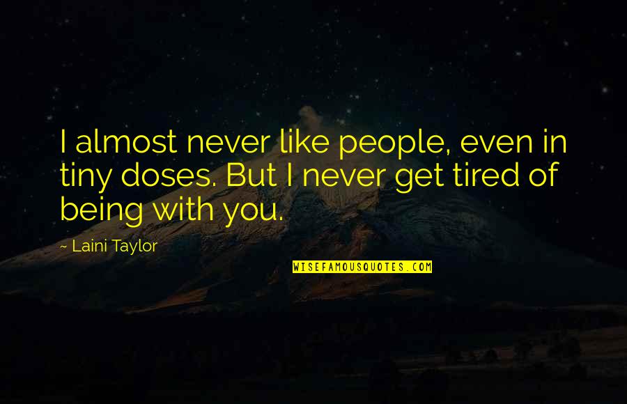Being Tired Quotes By Laini Taylor: I almost never like people, even in tiny