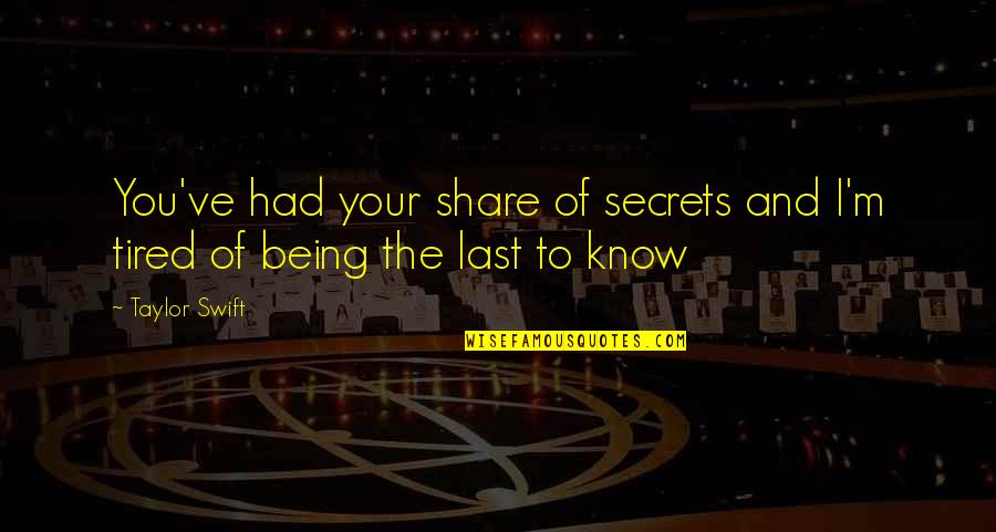 Being Tired Quotes By Taylor Swift: You've had your share of secrets and I'm