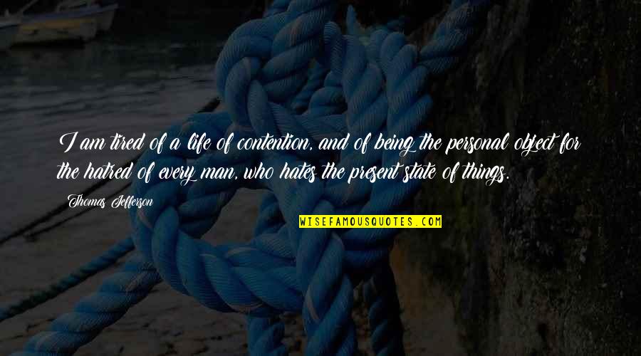 Being Tired Quotes By Thomas Jefferson: I am tired of a life of contention,