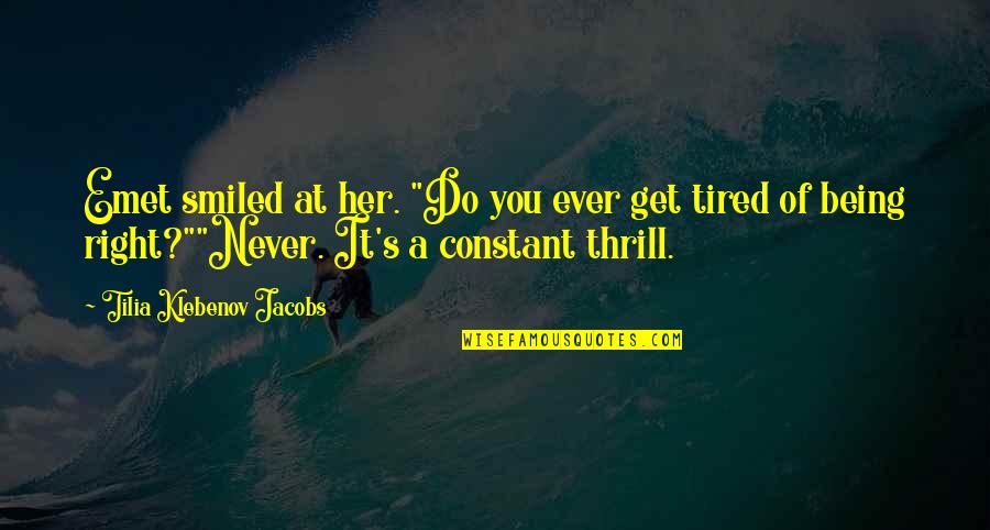 Being Tired Quotes By Tilia Klebenov Jacobs: Emet smiled at her. "Do you ever get