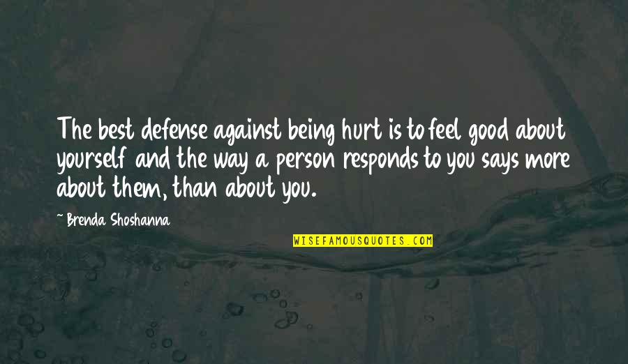 Being To Good Quotes By Brenda Shoshanna: The best defense against being hurt is to
