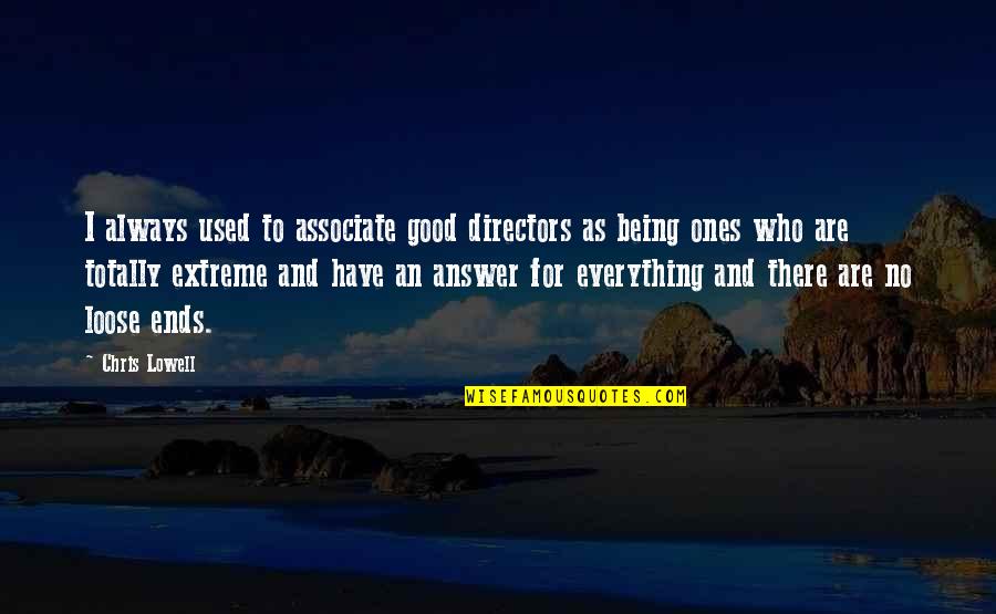 Being To Good Quotes By Chris Lowell: I always used to associate good directors as