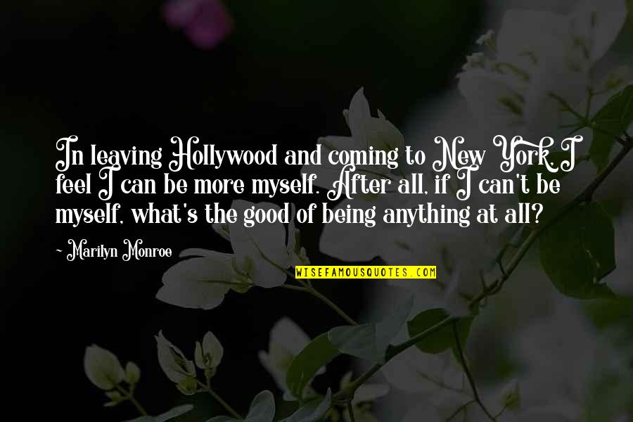 Being To Good Quotes By Marilyn Monroe: In leaving Hollywood and coming to New York,