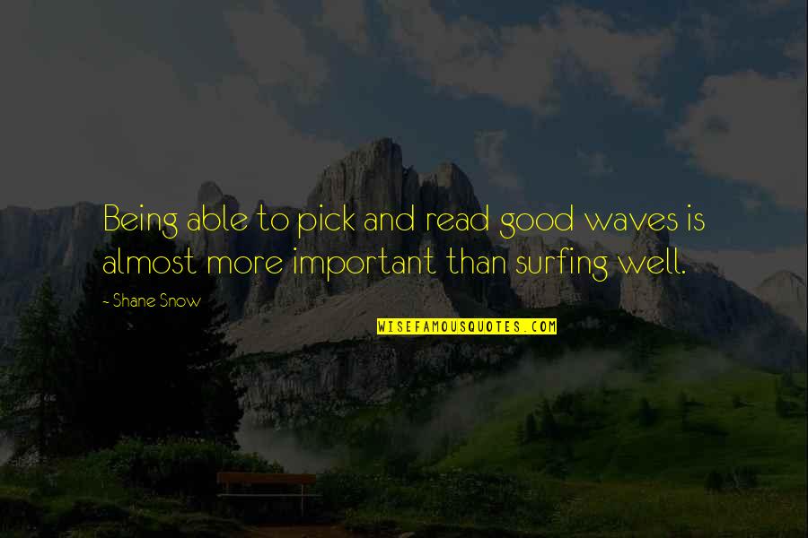 Being To Good Quotes By Shane Snow: Being able to pick and read good waves