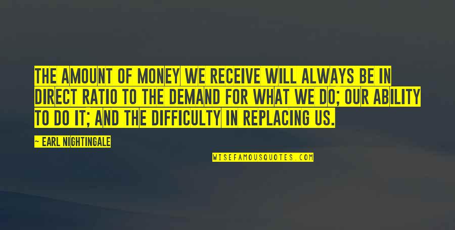 Being Together As A Family Quotes By Earl Nightingale: The amount of money we receive will always