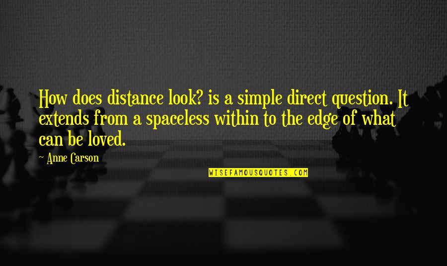 Being Together But Not Dating Quotes By Anne Carson: How does distance look? is a simple direct