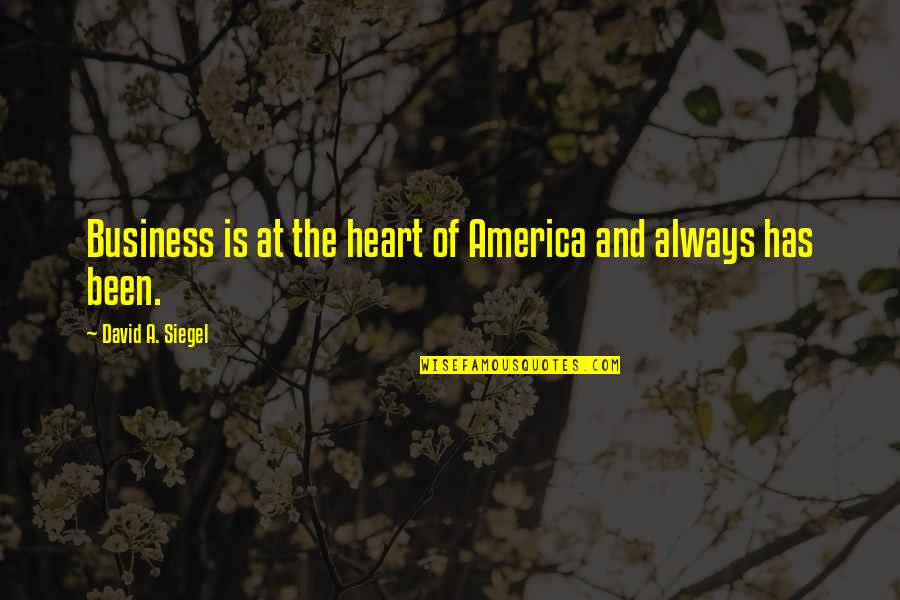 Being Together In Tough Times Quotes By David A. Siegel: Business is at the heart of America and