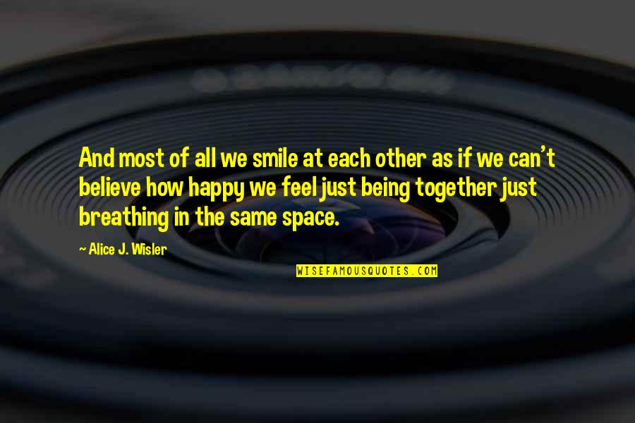 Being Together Quotes By Alice J. Wisler: And most of all we smile at each Being Together Quotes By Alice J. Wisler: And most of all we smile at each