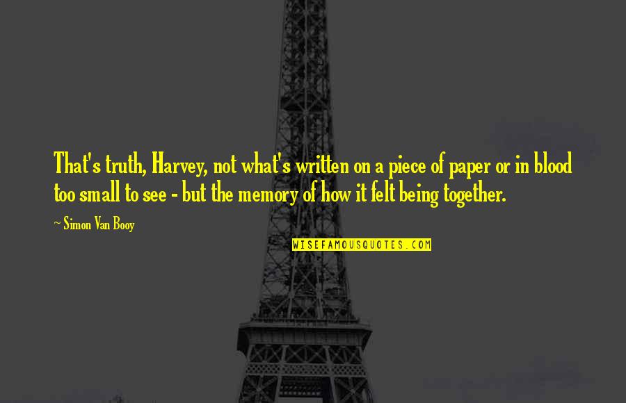 Being Together Quotes By Simon Van Booy: That's truth, Harvey, not what's written on a Being Together Quotes By Simon Van Booy: That's truth, Harvey, not what's written on a