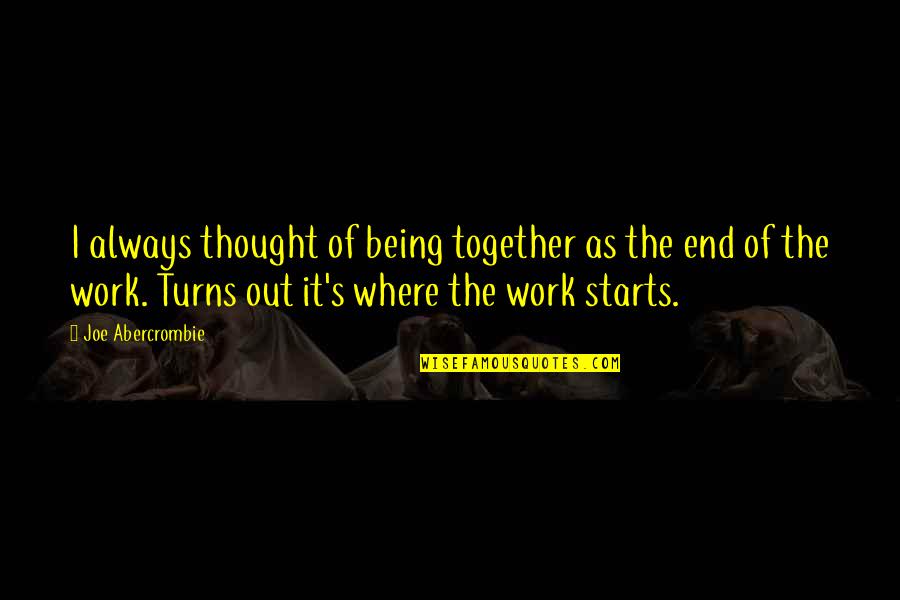 Being Together Soon Quotes By Joe Abercrombie: I always thought of being together as the