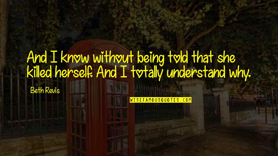 Being Told Off Quotes By Beth Revis: And I know without being told that she