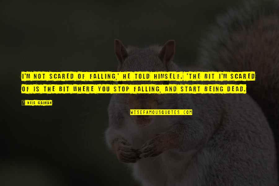 Being Told Off Quotes By Neil Gaiman: I'm not scared of falling,' he told himself.