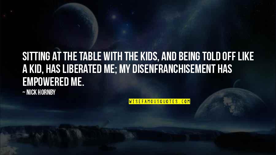 Being Told Off Quotes By Nick Hornby: Sitting at the table with the kids, and