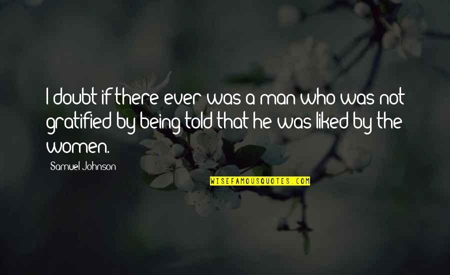 Being Told Off Quotes By Samuel Johnson: I doubt if there ever was a man