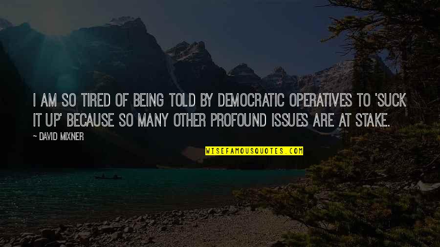 Being Told Quotes By David Mixner: I am so tired of being told by