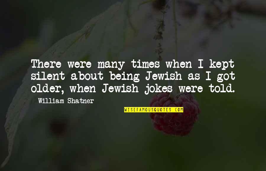 Being Told Quotes By William Shatner: There were many times when I kept silent