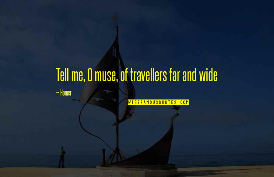 Being Told To Go Away Quotes By Homer: Tell me, O muse, of travellers far and