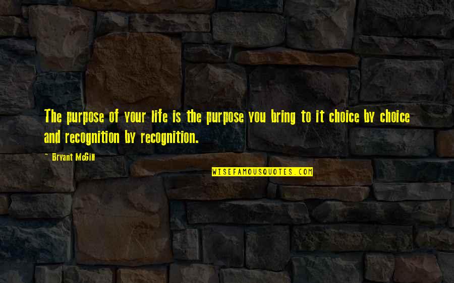 Being Told What You Want To Hear Quotes By Bryant McGill: The purpose of your life is the purpose