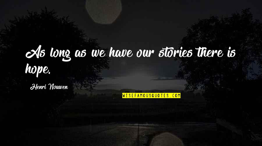 Being Told You Can't Quotes By Henri Nouwen: As long as we have our stories there