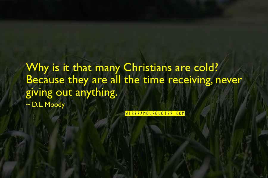 Being Told You're Wrong Quotes By D.L. Moody: Why is it that many Christians are cold?