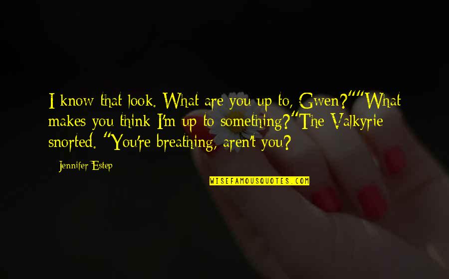 Being Told You're Wrong Quotes By Jennifer Estep: I know that look. What are you up