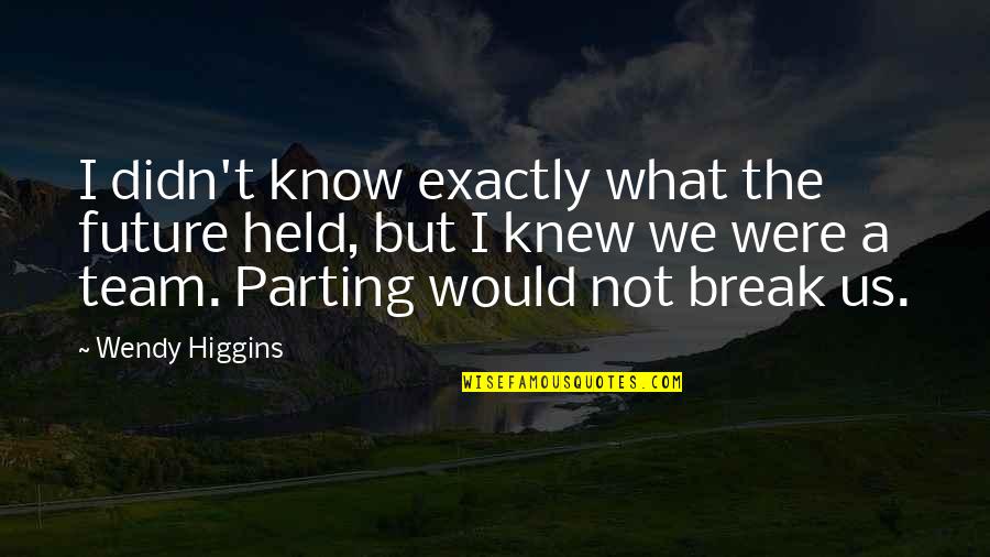 Being Told You're Wrong Quotes By Wendy Higgins: I didn't know exactly what the future held,