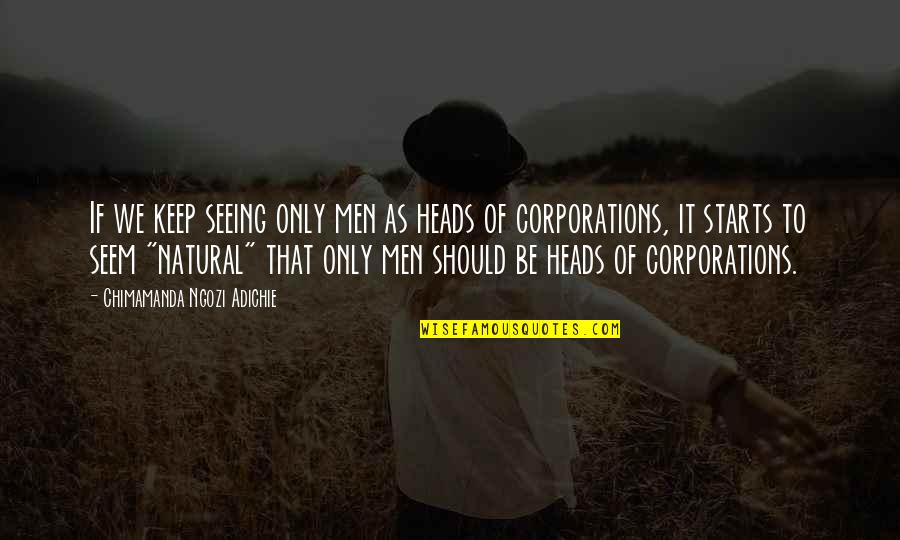 Being Tolerant Of Others Quotes By Chimamanda Ngozi Adichie: If we keep seeing only men as heads