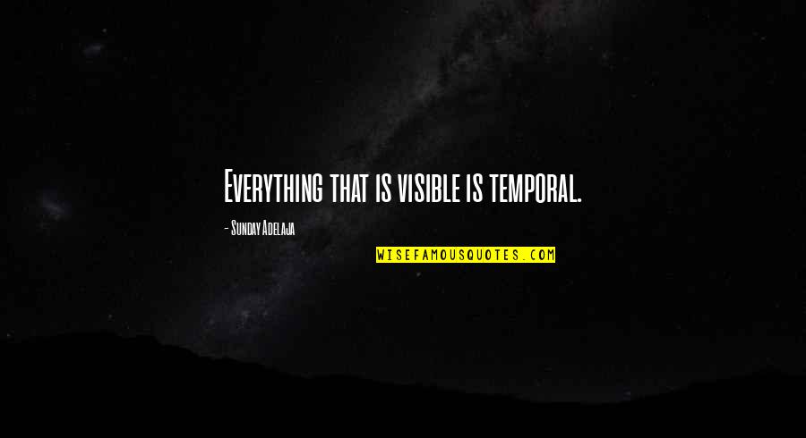 Being Too Affectionate Quotes By Sunday Adelaja: Everything that is visible is temporal.
