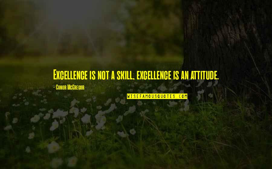 Being Too Ambitious Quotes By Conor McGregor: Excellence is not a skill, excellence is an