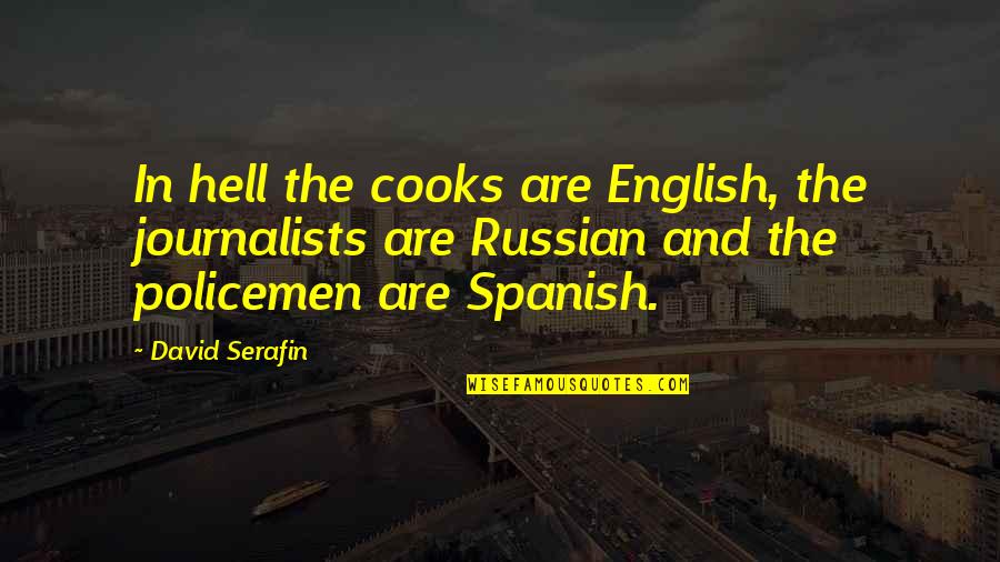 Being Too Boastful Quotes By David Serafin: In hell the cooks are English, the journalists