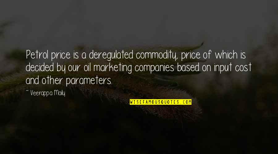 Being Too Boastful Quotes By Veerappa Moily: Petrol price is a deregulated commodity, price of