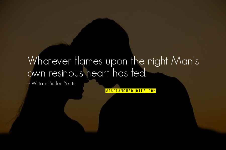 Being Too Busy For Friends Quotes By William Butler Yeats: Whatever flames upon the night Man's own resinous