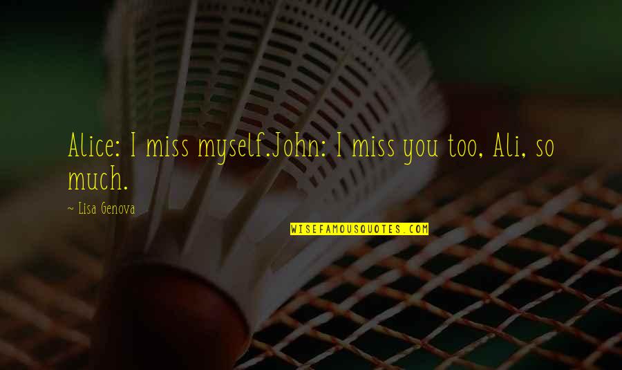Being Too Comfortable In A Relationship Quotes By Lisa Genova: Alice: I miss myself.John: I miss you too,