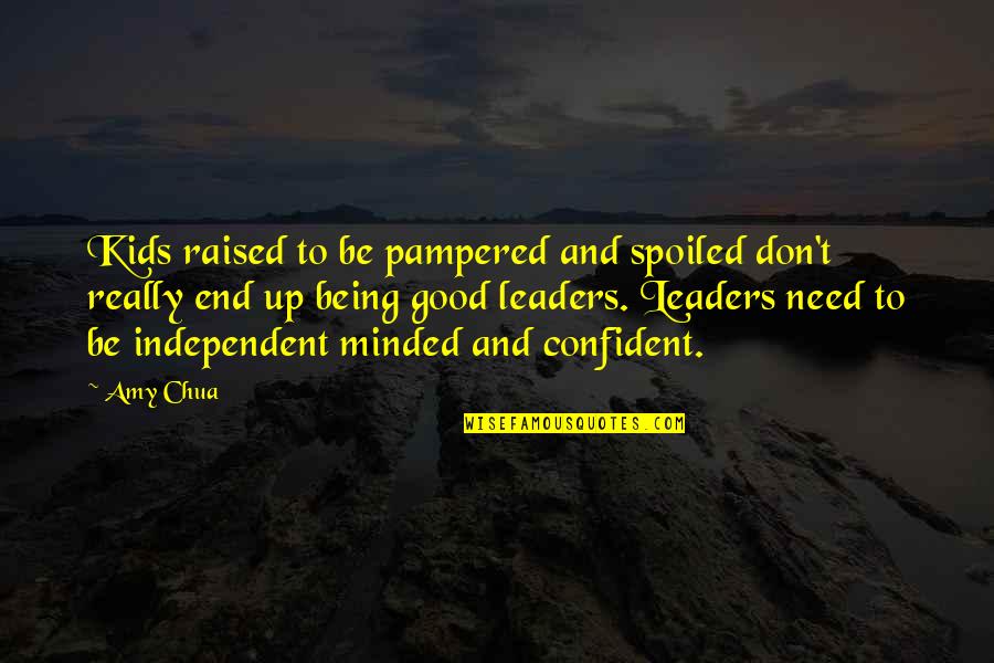 Being Too Confident Quotes By Amy Chua: Kids raised to be pampered and spoiled don't