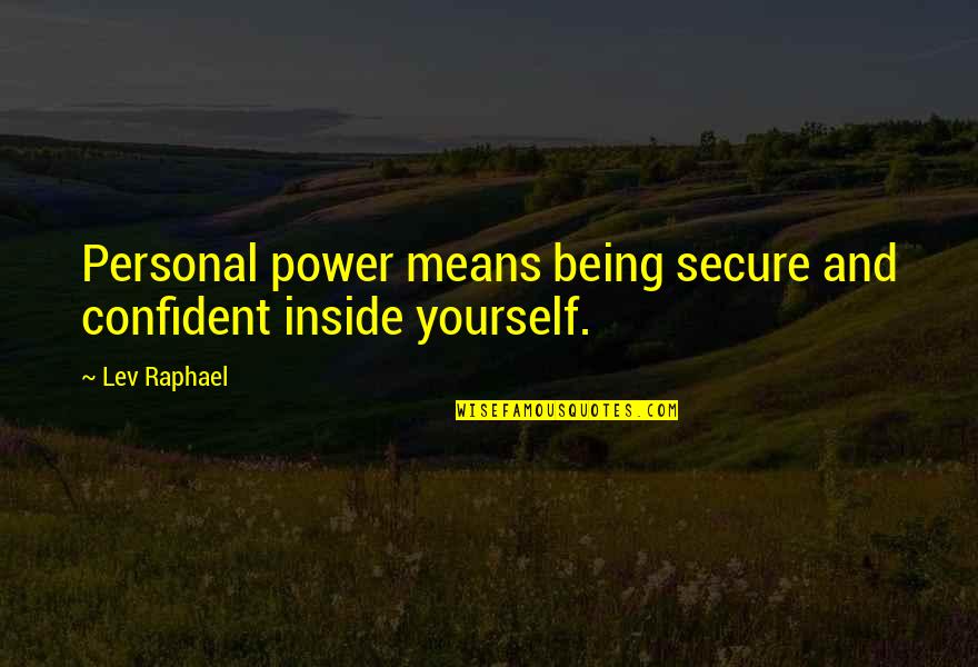 Being Too Confident Quotes By Lev Raphael: Personal power means being secure and confident inside