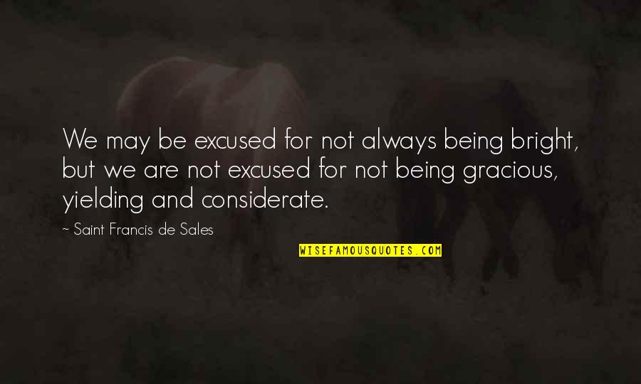 Being Too Considerate Quotes By Saint Francis De Sales: We may be excused for not always being