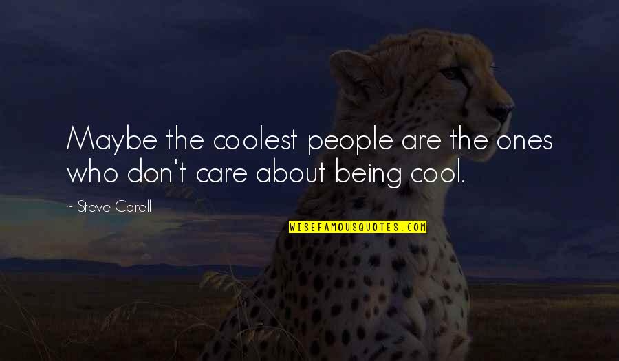 Being Too Cool Quotes By Steve Carell: Maybe the coolest people are the ones who