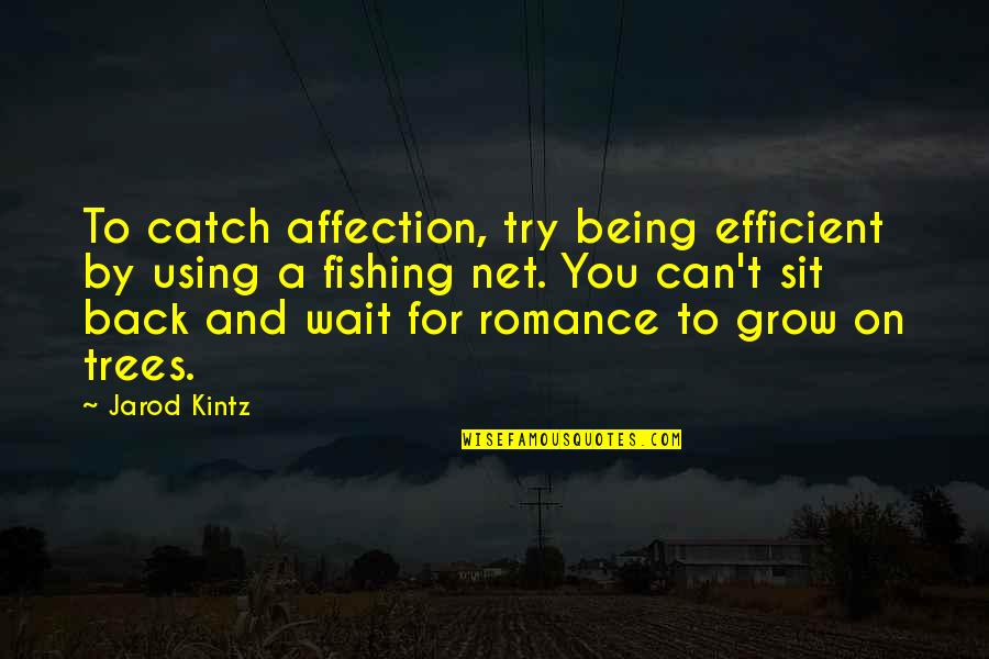 Being Too Efficient Quotes By Jarod Kintz: To catch affection, try being efficient by using