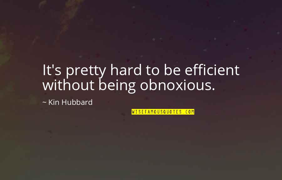 Being Too Efficient Quotes By Kin Hubbard: It's pretty hard to be efficient without being