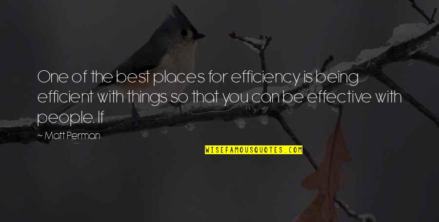 Being Too Efficient Quotes By Matt Perman: One of the best places for efficiency is