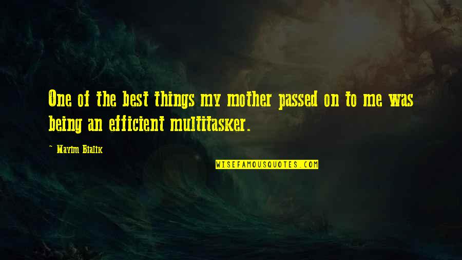 Being Too Efficient Quotes By Mayim Bialik: One of the best things my mother passed