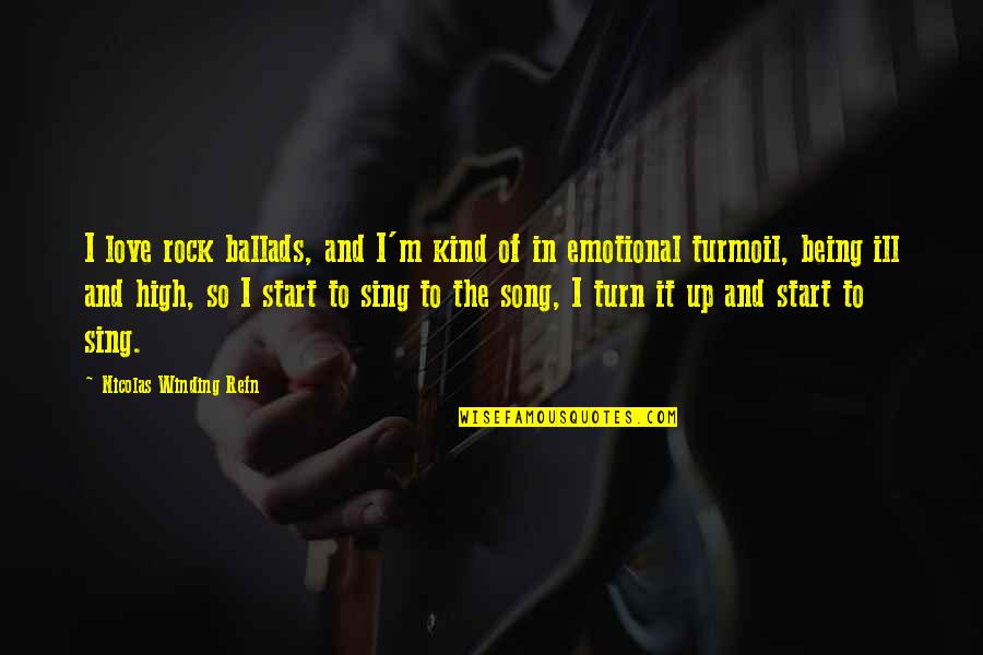 Being Too Emotional Quotes By Nicolas Winding Refn: I love rock ballads, and I'm kind of Being Too Emotional Quotes By Nicolas Winding Refn: I love rock ballads, and I'm kind of