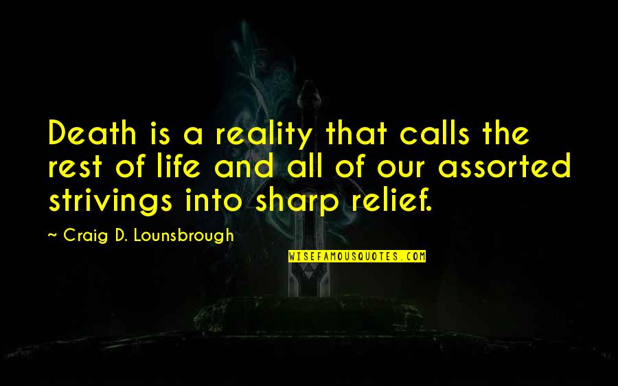 Being Too Faced Quotes By Craig D. Lounsbrough: Death is a reality that calls the rest Being Too Faced Quotes By Craig D. Lounsbrough: Death is a reality that calls the rest