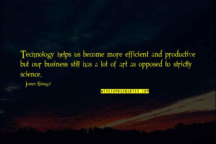 Being Too Flashy Quotes By James Sinegal: Technology helps us become more efficient and productive
