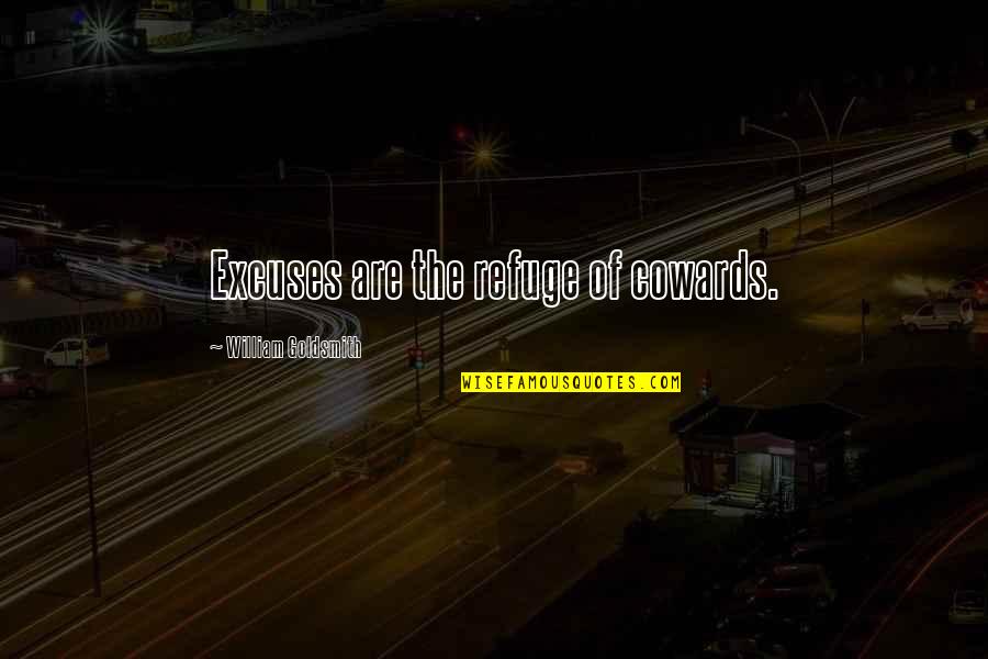 Being Too Flashy Quotes By William Goldsmith: Excuses are the refuge of cowards.