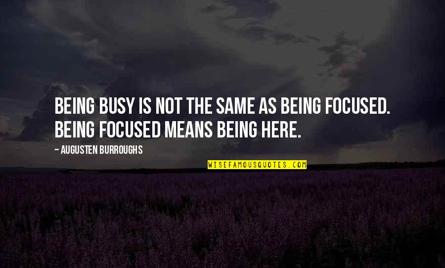 Being Too Focused Quotes By Augusten Burroughs: Being busy is not the same as being