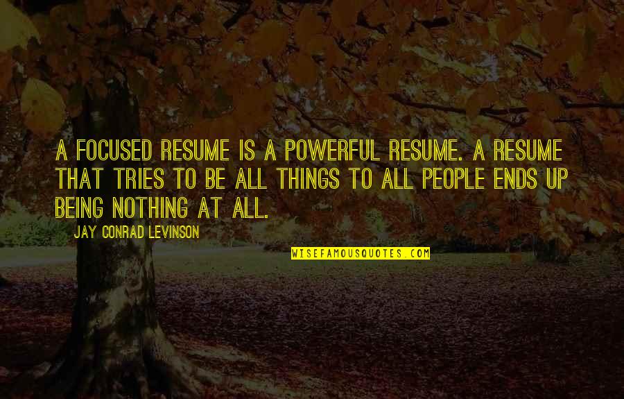 Being Too Focused Quotes By Jay Conrad Levinson: A focused resume is a powerful resume. A