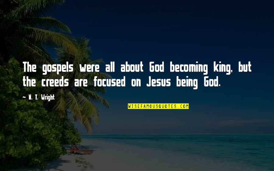 Being Too Focused Quotes By N. T. Wright: The gospels were all about God becoming king,